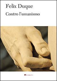 Contro l'umanismo - Félix Duque - copertina