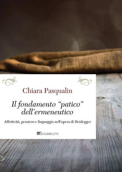Il fondamento «patico» dell'ermeneutico. Affettività, pensiero e linguaggio nell'opera di Heidegger - Chiara Pasqualin - copertina