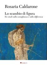 Lo scambio di figura. Tre studi sulla somiglianza e sulla differenza