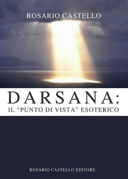 Darsana: il «punto di vista» esoterico - Rosario Castello - ebook