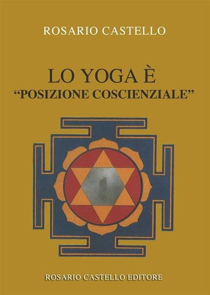 Lo yoga è «posizione coscienziale» - Rosario Castello - ebook