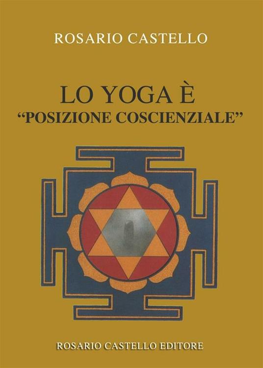 Lo yoga è «posizione coscienziale» - Rosario Castello - ebook