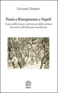 Poesia e Risorgimento a Napoli. L'opera della Guacci e gli itinerari delle scritture femminili nell'Ottocento meridionale - Giovanna Tessitore - copertina