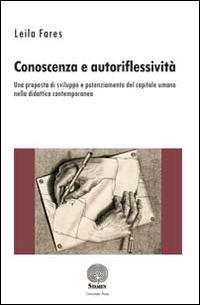 Conoscenza e autoriflessività. Una proposta di sviluppo e potenziamento del capitale umano nella didattica contemporanea - Leila Fares - copertina