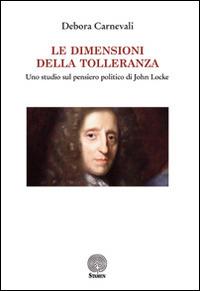 Le dimensioni della tolleranza. Uno studio sul pensiero politico di John Locke - Debora Carnevali - copertina