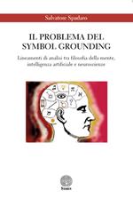 Il problema del Symbol Grounding. Lineamenti di analisi tra filosofia della mente, intelligenza artificiale e neuroscienze