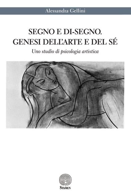 Segno e di-segno. Genesi dell'arte e del sé. Uno studio di psicologia artistica - Alessandra Gellini - copertina