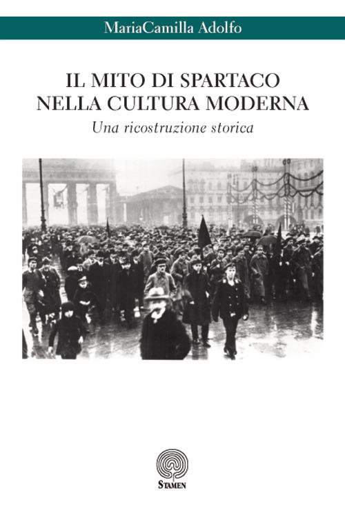 Il mito di Spartaco nella cultura moderna. Una ricostruzione storica - MariaCamilla Adolfo - copertina