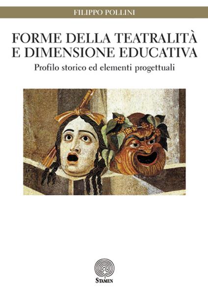 Forme della teatralità e dimensione educativa. Profilo storico ed elementi progettuali - Filippo Pollini - copertina
