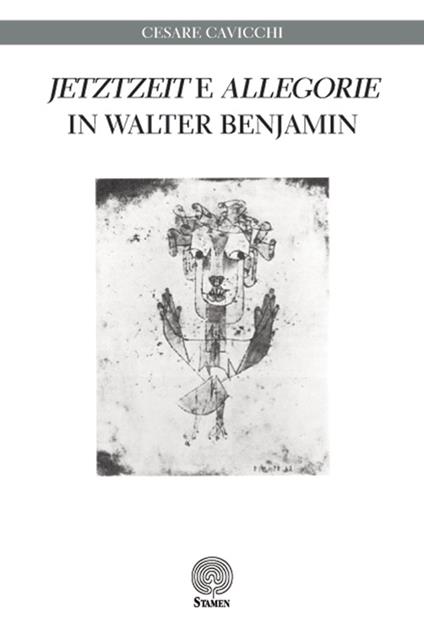 «Jetztzeit» e «Allegorie» in Walter Benjamin - Cesare Cavicchi - copertina