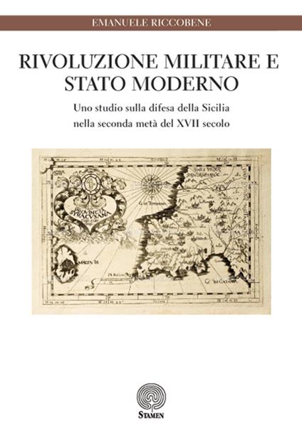 Rivoluzione militare e Stato moderno. Uno studio sulla difesa della Sicilia nella seconda metà del XVII secolo - Emanuele Riccobene - copertina
