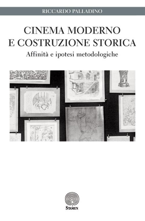 Cinema moderno e costruzione storica. Affinità e ipotesi metodologiche - Riccardo Palladino - copertina