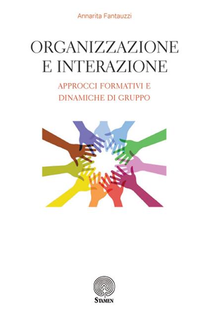 Organizzazione e interazione. Approcci formativi e dinamiche di gruppo - Annarita Fantauzzi - copertina