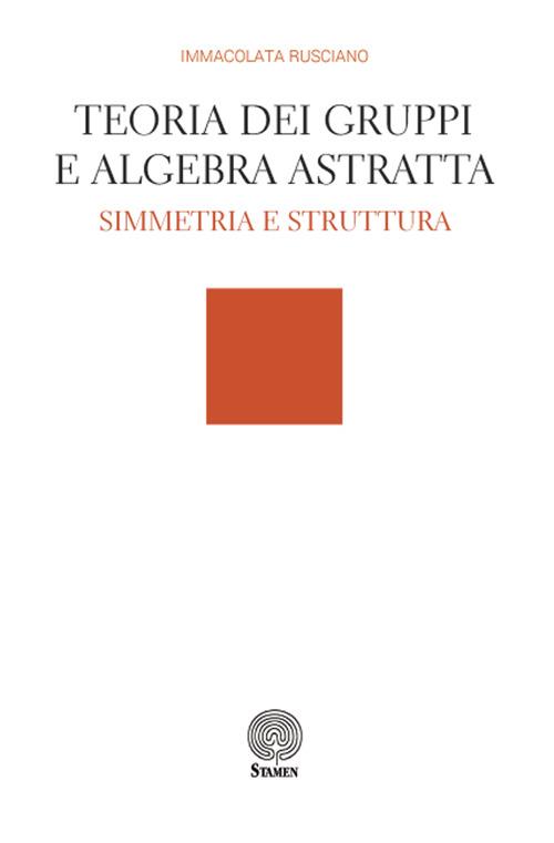 Teoria dei gruppi e algebra astratta - Immacolata Rusciano - copertina