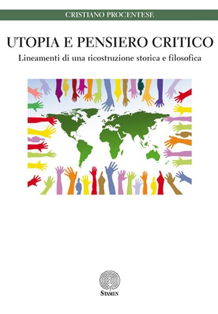 Utopia e pensiero critico. Lineamenti di una ricostruzione storica e filosofica - Cristiano Procentese - copertina