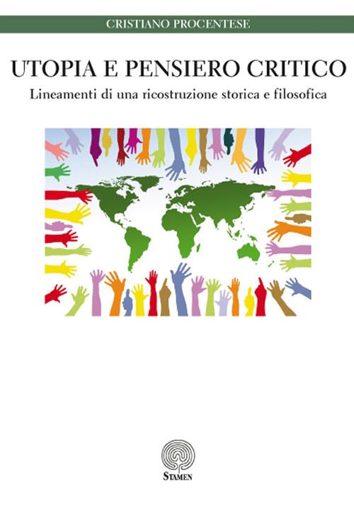 Utopia e pensiero critico. Lineamenti di una ricostruzione storica e filosofica - Cristiano Procentese - copertina