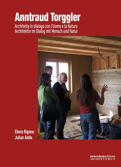 Anntraud Torggler. Architetta in dialogo con l’Uomo e la Natura-Architektin im Dialog mit Mensch und Natur. Ediz. bilingue - Elena Rigano,Julian Adda - copertina