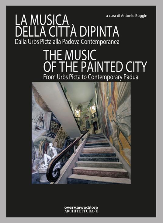 La musica della città dipinta. Dalla Urbs Picta alla Padova contemporanea-The music of the painted city. From Urbs Picta to contemporary Padua. Ediz. bilingue - copertina
