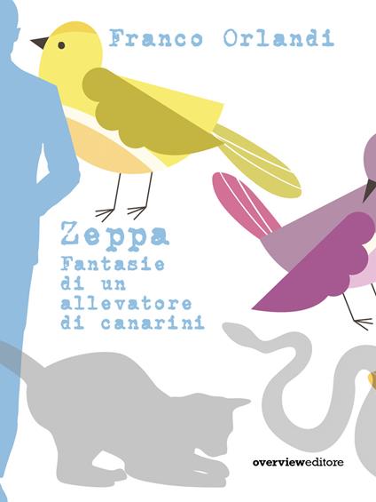 Zeppa. Fantasie di un allevatore di canarini - Franco Orlandi - copertina