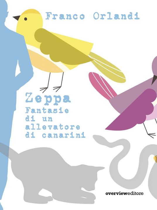 Zeppa. Fantasie di un allevatore di canarini - Franco Orlandi - copertina