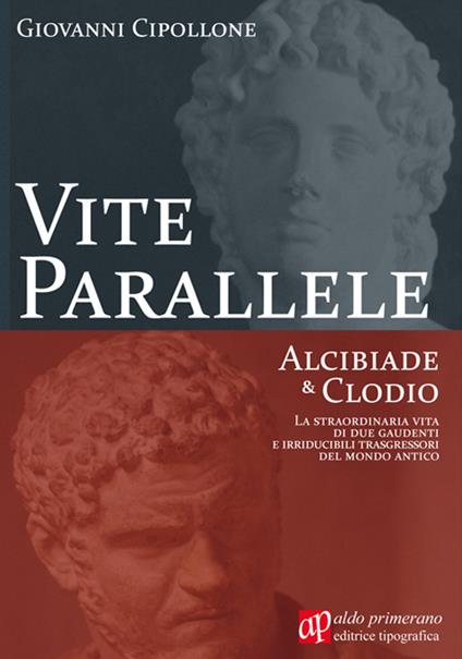 Vite parallele. Alcibiade & Clodio - Giovanni Cipollone - copertina