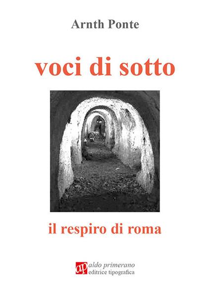 Voci di sotto. Il respiro di Roma - Arnt Ponte - copertina