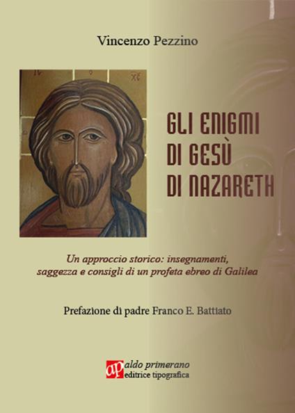 Gli enigmi di Gesù di Nazareth. Un approccio storico: insegnamenti, saggezza e consigli di un profeta ebreo di Galilea - Vincenzo Pezzino - copertina