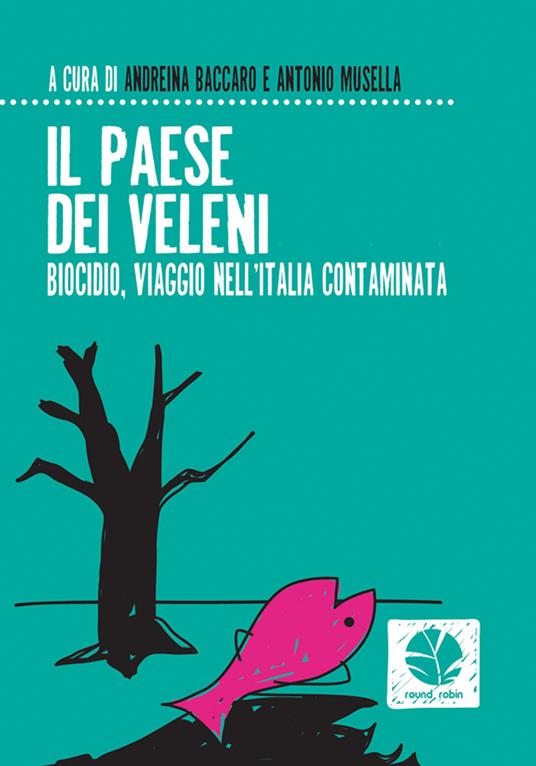 Il paese dei veleni. Biocidio, viaggio nell'Italia contaminata - Andreina Baccaro,Antonio Musella - ebook