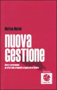 Nuova gestione. Usura e prestanome: gli affari della criminalità organizzata in Riviera - Matteo Marini - copertina