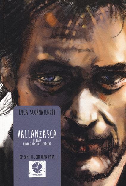 Vallanzasca. Il male fuori e dentro al carcere - Luca Scornaienchi,Jonathan Fara - copertina