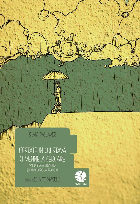 L' estate in cui Stava ci venne a cercare. Val di Stava, Trentino, 30 anni dopo la tragedia - Silvia Pallaver,Elia Tomaselli - ebook