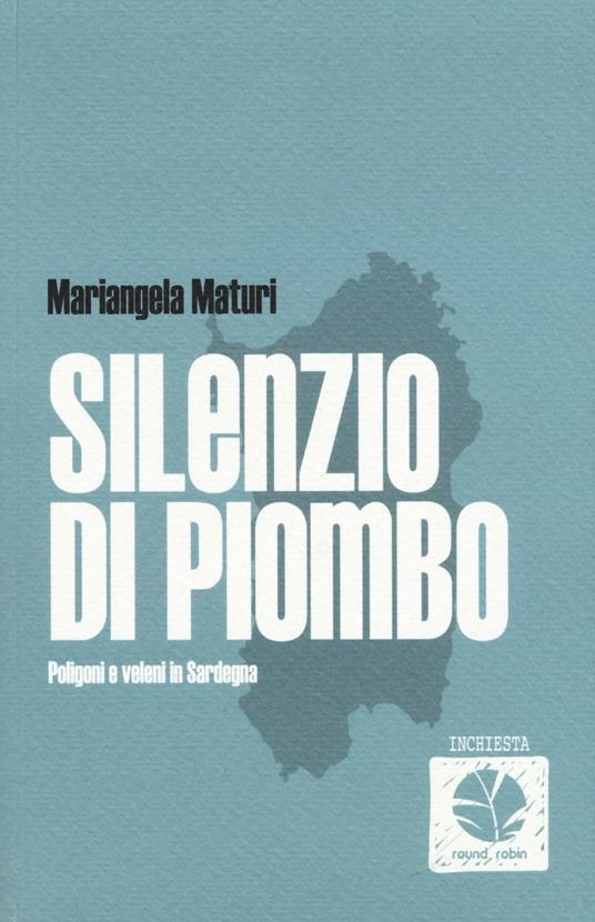 Silenzio di piombo. Poligoni e veleni in Sardegna - Mariangela Maturi - copertina