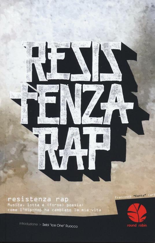 Resistenza rap. Musica, lotta e (forse) poesia: come l'Hip-Hop ha cambiato la mia vita - Francesco «Kento» Carlo - copertina