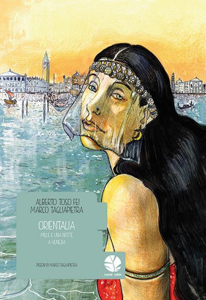 Orientalia. Mille e una notte a Venezia - Alberto Toso Fei,Marco Tagliapietra - copertina