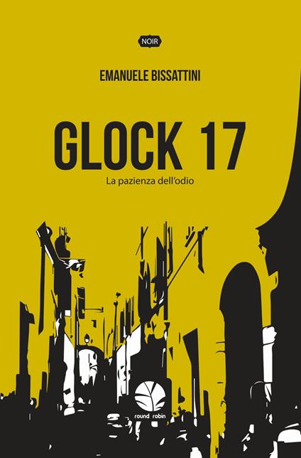 Glock 17. La pazienza dell'odio. Nuova ediz. - Emanuele Bissattini - copertina