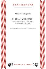 Il re al margine. Cinque saggi sulla regalità in Giappone e in Africa