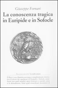 La conoscenza tragica in Euripide e in Sofocle - Giuseppe Fornari - copertina