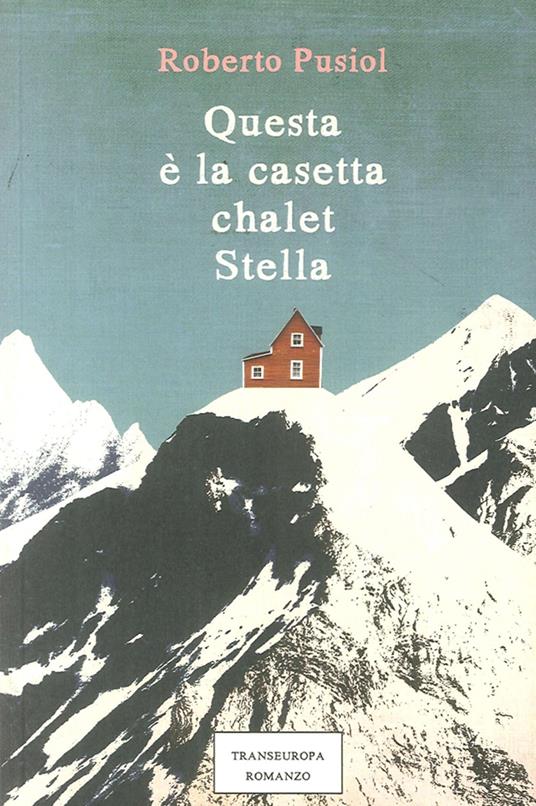 Questa è la casetta Chalet Stella - Roberto Pusiol - copertina