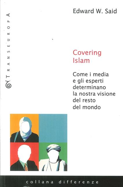 Covering Islam. Come i media e gli esperti determinano la nostra visione del resto del mondo - Edward W. Said - copertina