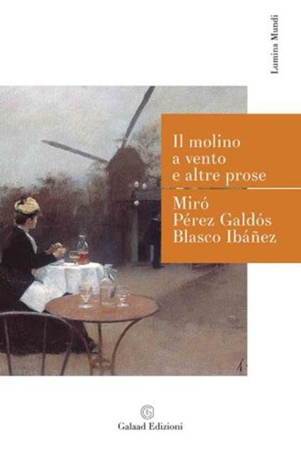 Il molino a vento e altre prose - Gabriel Miró,Benito Pérez Galdós,Vicente Blasco Ibáñez - copertina