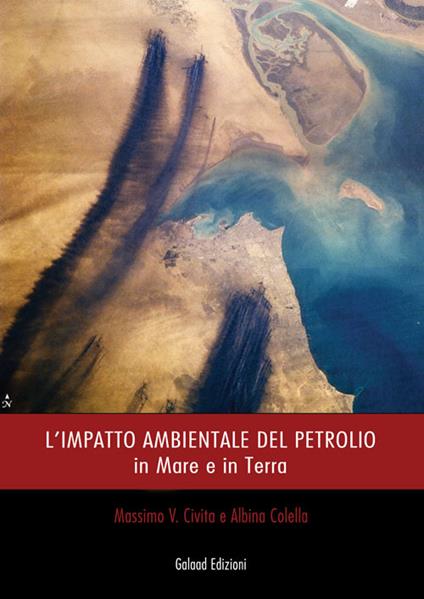 L' impatto ambientale del petrolio. In mare e in terra - Albina Colella,Massimo Civita - copertina