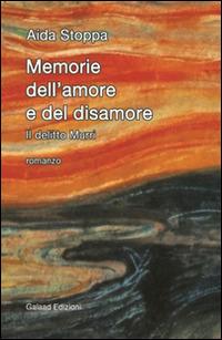 Memorie dell'amore e del disamore. Il delitto Murri - Aida Stoppa - copertina