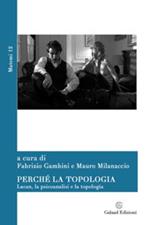 Perché la topologia. Lacan, la psicoanalisi e la topologia