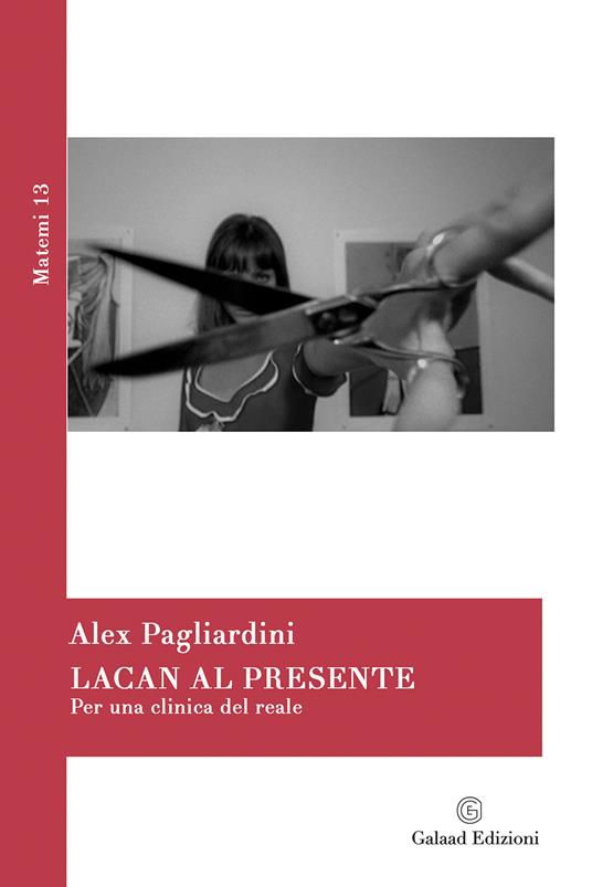 Lacan al presente. Per una clinica del reale - Alex Pagliardini - copertina