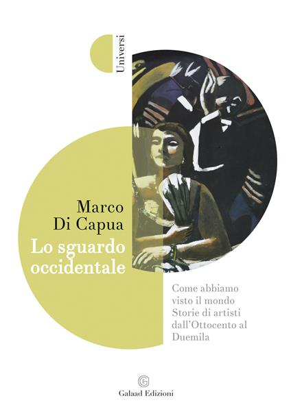 Lo sguardo occidentale. Come abbiamo visto il mondo. Storie di artisti dall'Ottocento al Duemila - Marco Di Capua - copertina