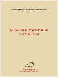 Quando il paesaggio si fa museo - Paolo Gennai,Luca Ranfagni,Leonardo Giovanni Terreni - copertina