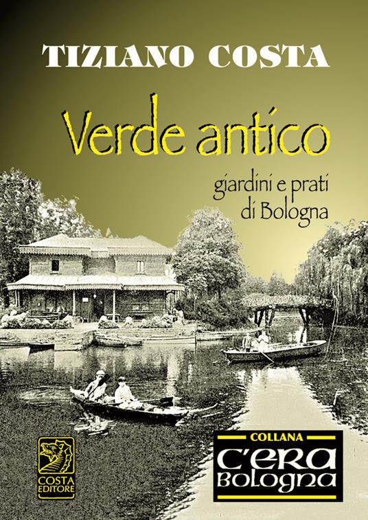 Verde antico. Giardini e prati di Bologna - Tiziano Costa - copertina