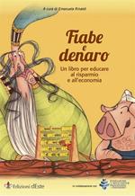 Fiabe e denaro. Un libro per educare al risparmio e all'economia