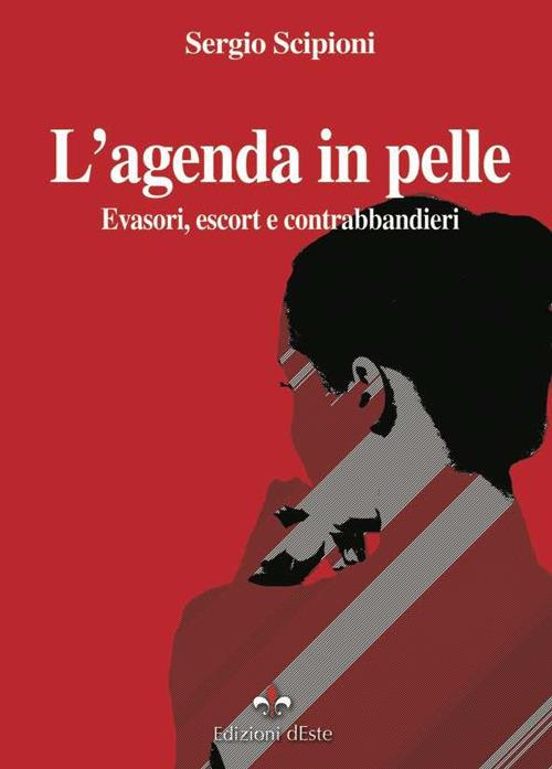 L' agenda in pelle. Evasori, escort e contrabbandieri - Sergio Scipioni - copertina