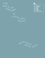 La Biennale di Venezia. 59ª Esposizione internazionale d'arte. The milk of dreams. Ediz. illustrata. Ediz. inglese